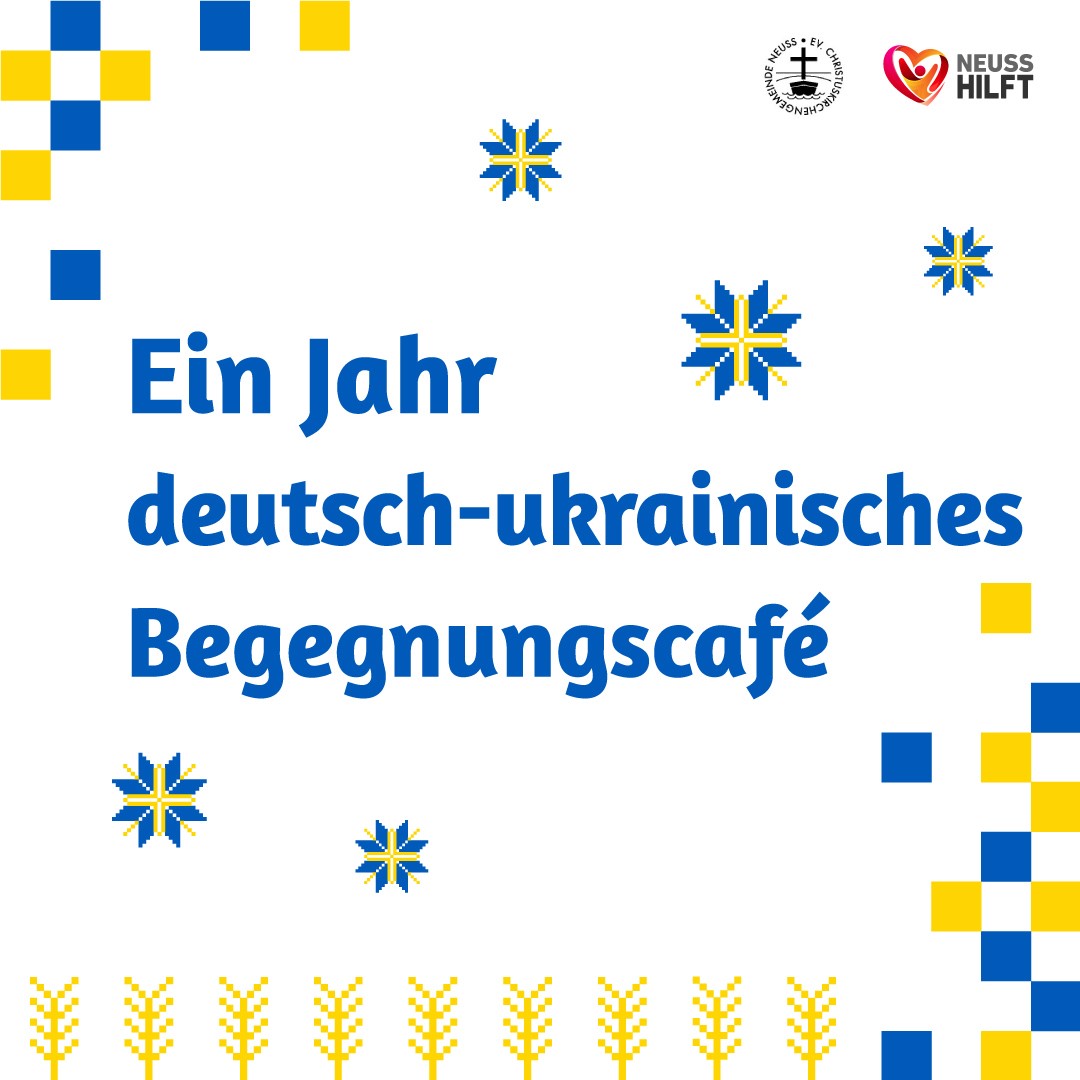 JUBILÄUM Ein Jahr deutsch ukrainisches Begegnungscafé NEUSS HILFT e V